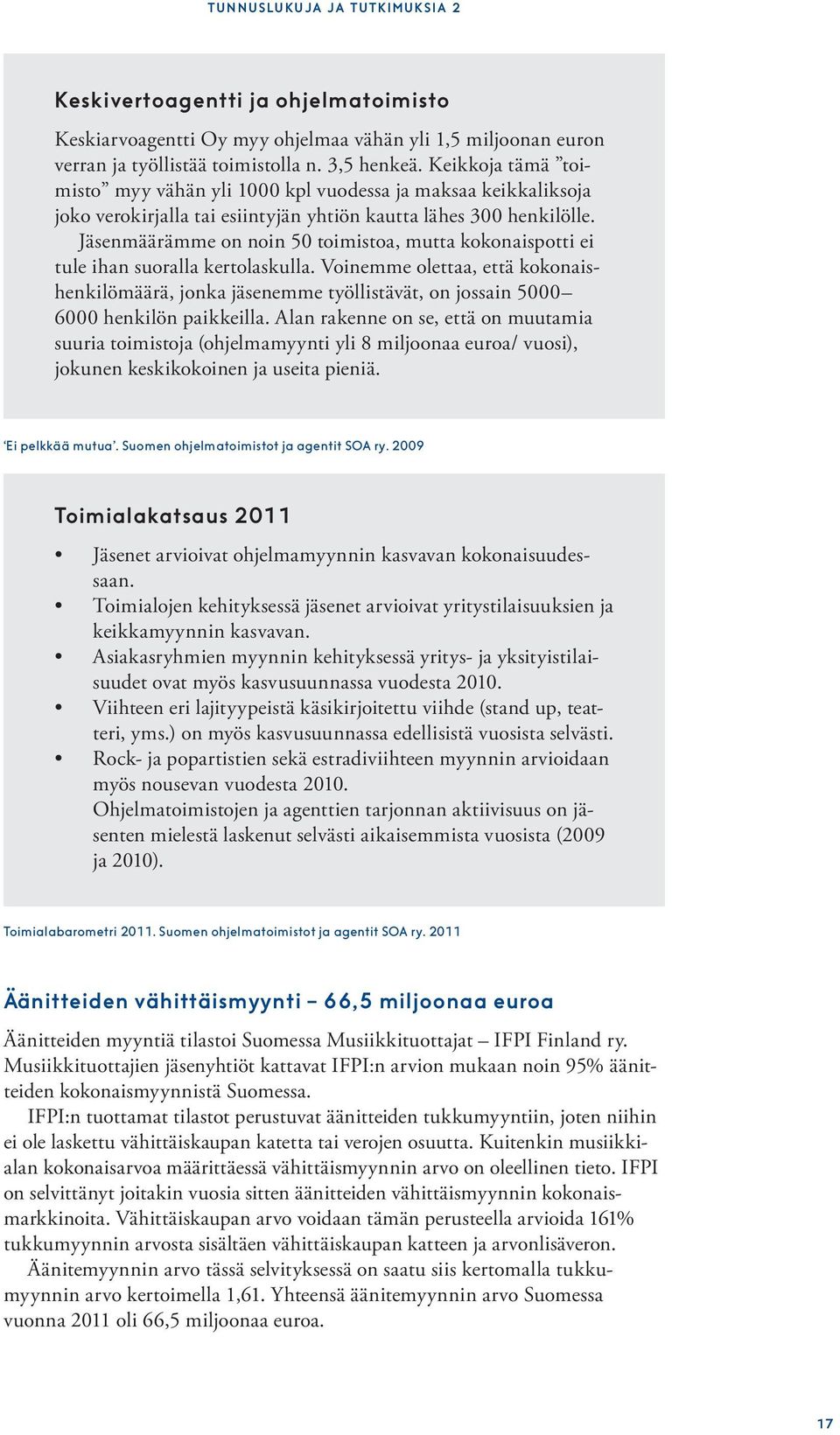 Jäsenmäärämme on noin 50 toimistoa, mutta kokonaispotti ei tule ihan suoralla kertolaskulla.