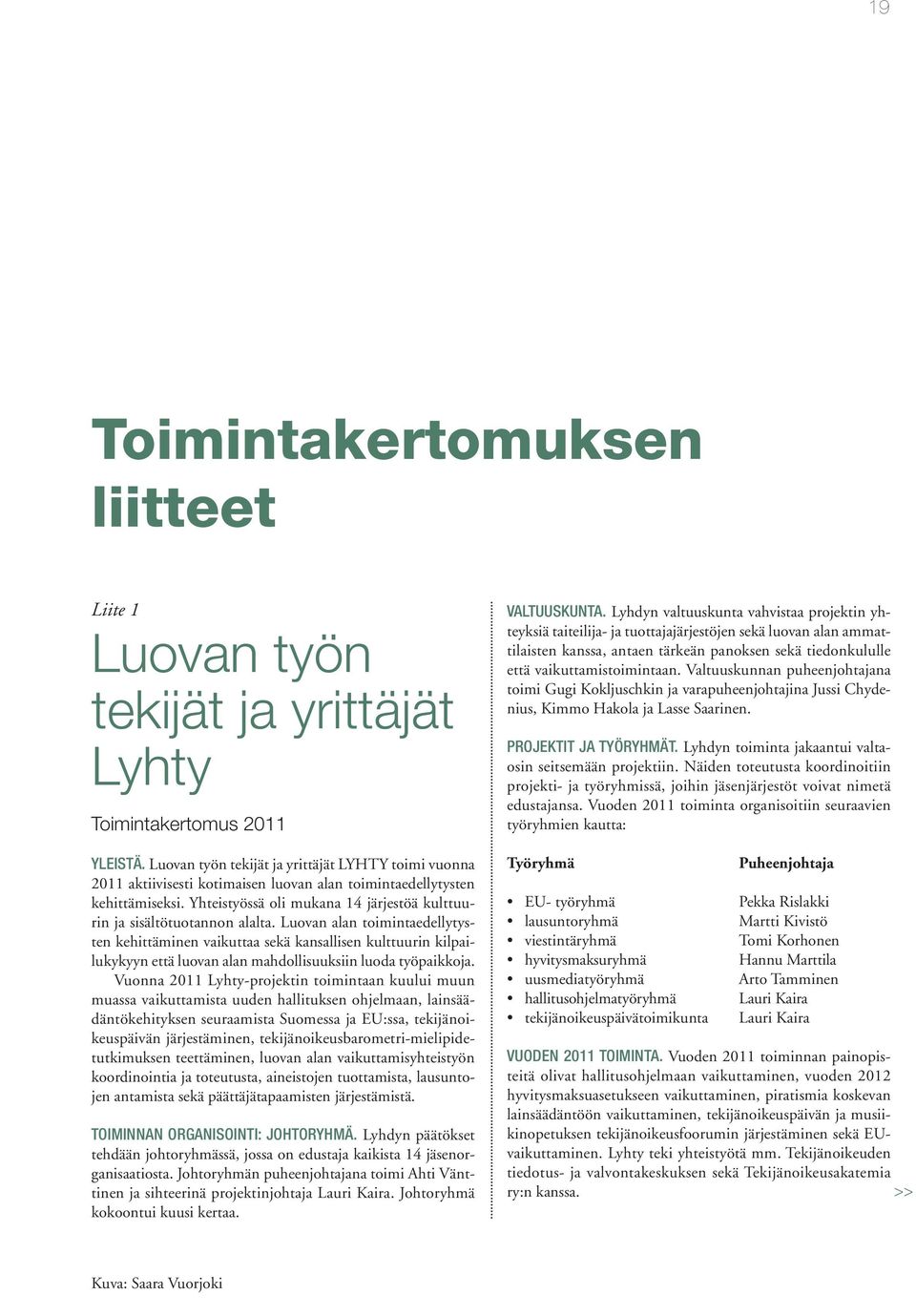 Yhteistyössä oli mukana 14 järjestöä kulttuurin ja sisältötuotannon alalta.