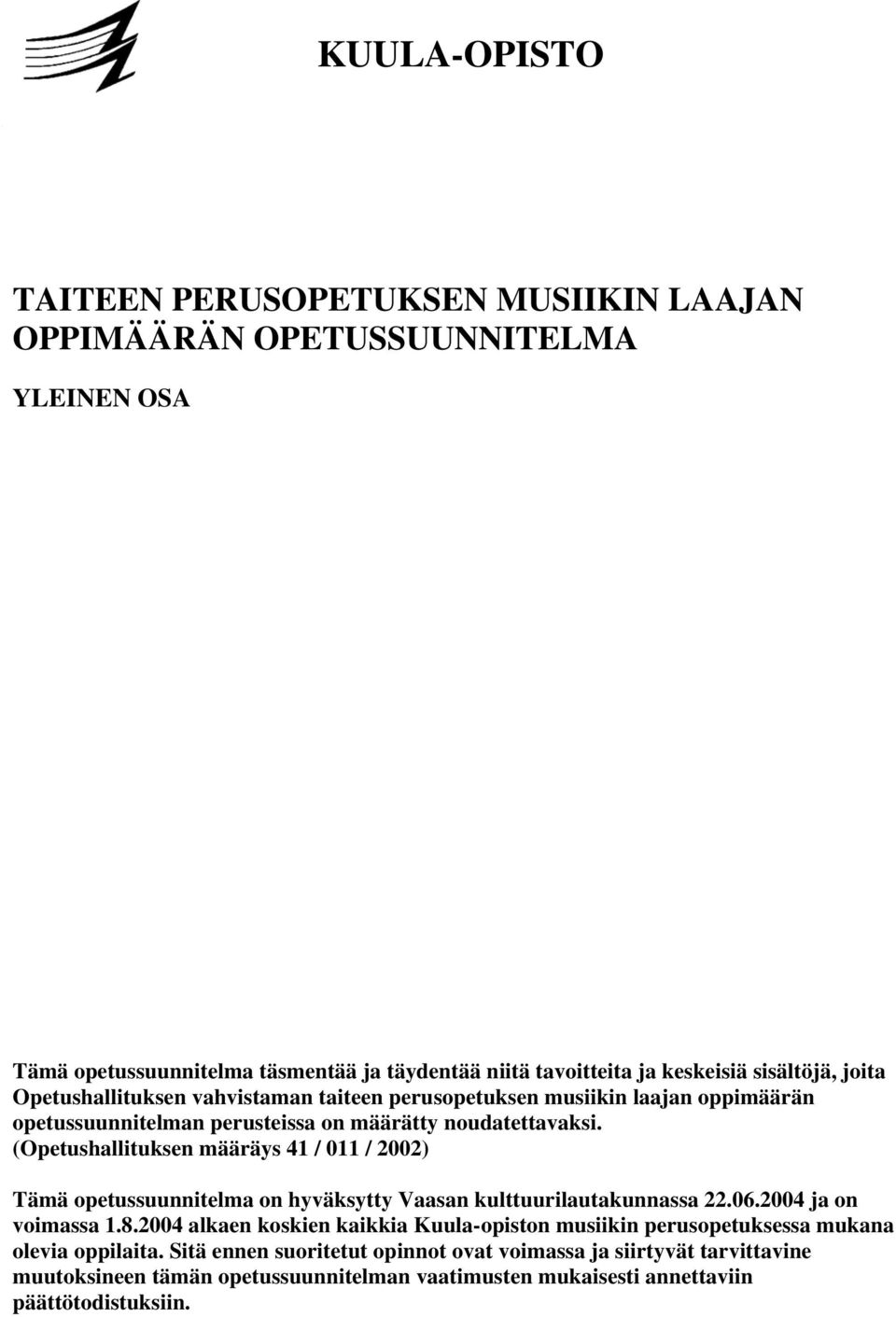 (Opetushallituksen määräys 41 / 011 / 2002) Tämä opetussuunnitelma on hyväksytty Vaasan kulttuurilautakunnassa 22.06.2004 ja on voimassa 1.8.