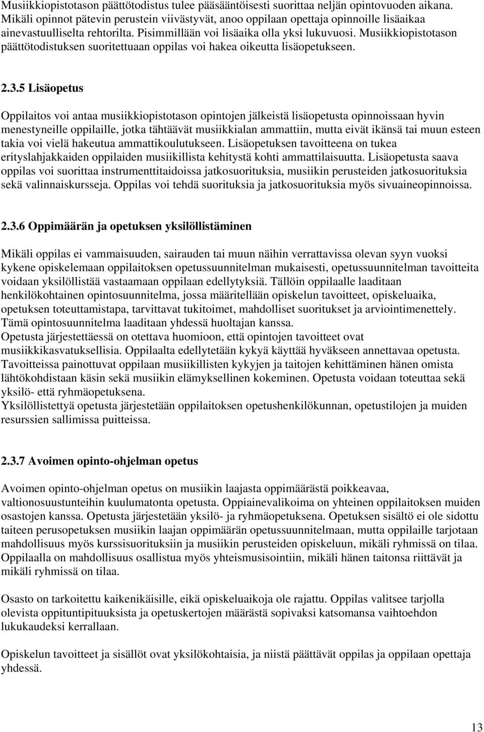 Musiikkiopistotason päättötodistuksen suoritettuaan oppilas voi hakea oikeutta lisäopetukseen. 2.3.