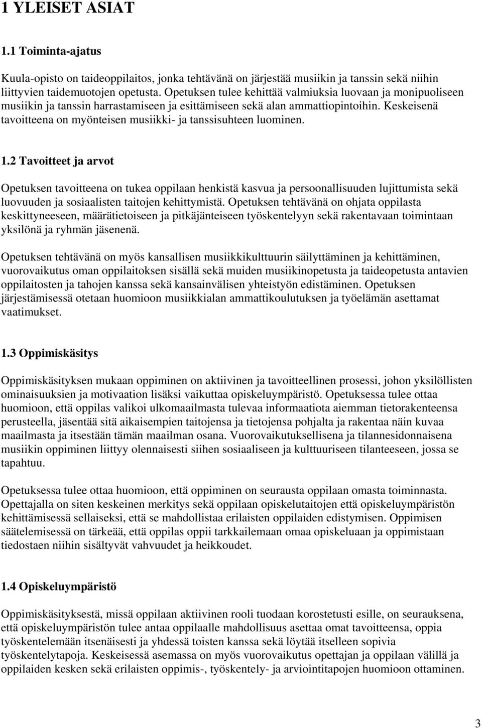 Keskeisenä tavoitteena on myönteisen musiikki- ja tanssisuhteen luominen. 1.