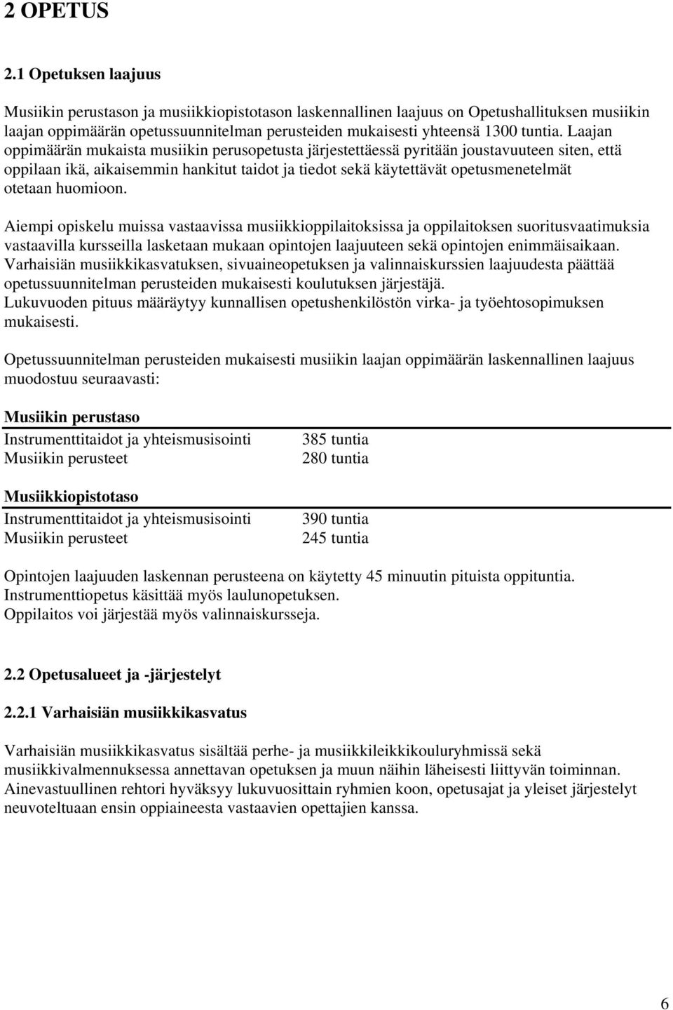 Laajan oppimäärän mukaista musiikin perusopetusta järjestettäessä pyritään joustavuuteen siten, että oppilaan ikä, aikaisemmin hankitut taidot ja tiedot sekä käytettävät opetusmenetelmät otetaan