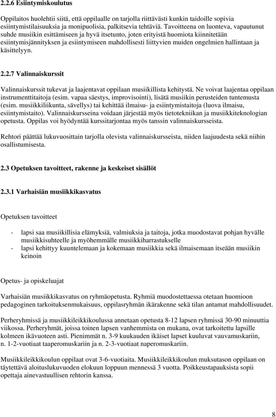 ongelmien hallintaan ja käsittelyyn. 2.2.7 Valinnaiskurssit Valinnaiskurssit tukevat ja laajentavat oppilaan musiikillista kehitystä. Ne voivat laajentaa oppilaan instrumenttitaitoja (esim.