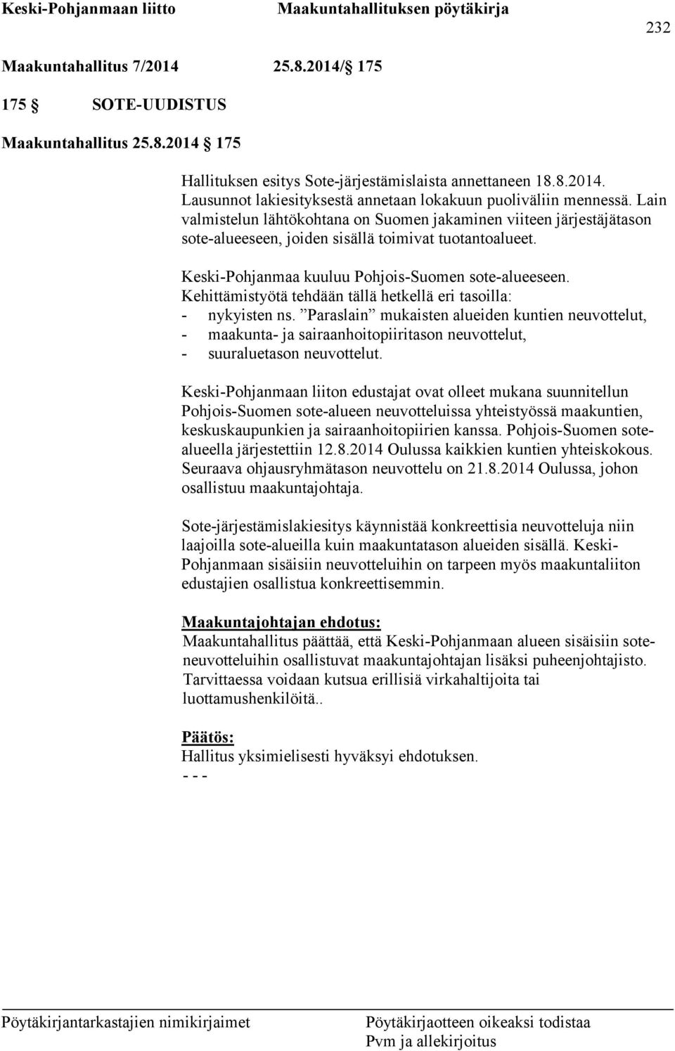 Kehittämistyötä tehdään tällä hetkellä eri tasoilla: - nykyisten ns. Paraslain mukaisten alueiden kuntien neuvottelut, - maakunta- ja sairaanhoitopiiritason neuvottelut, - suuraluetason neuvottelut.