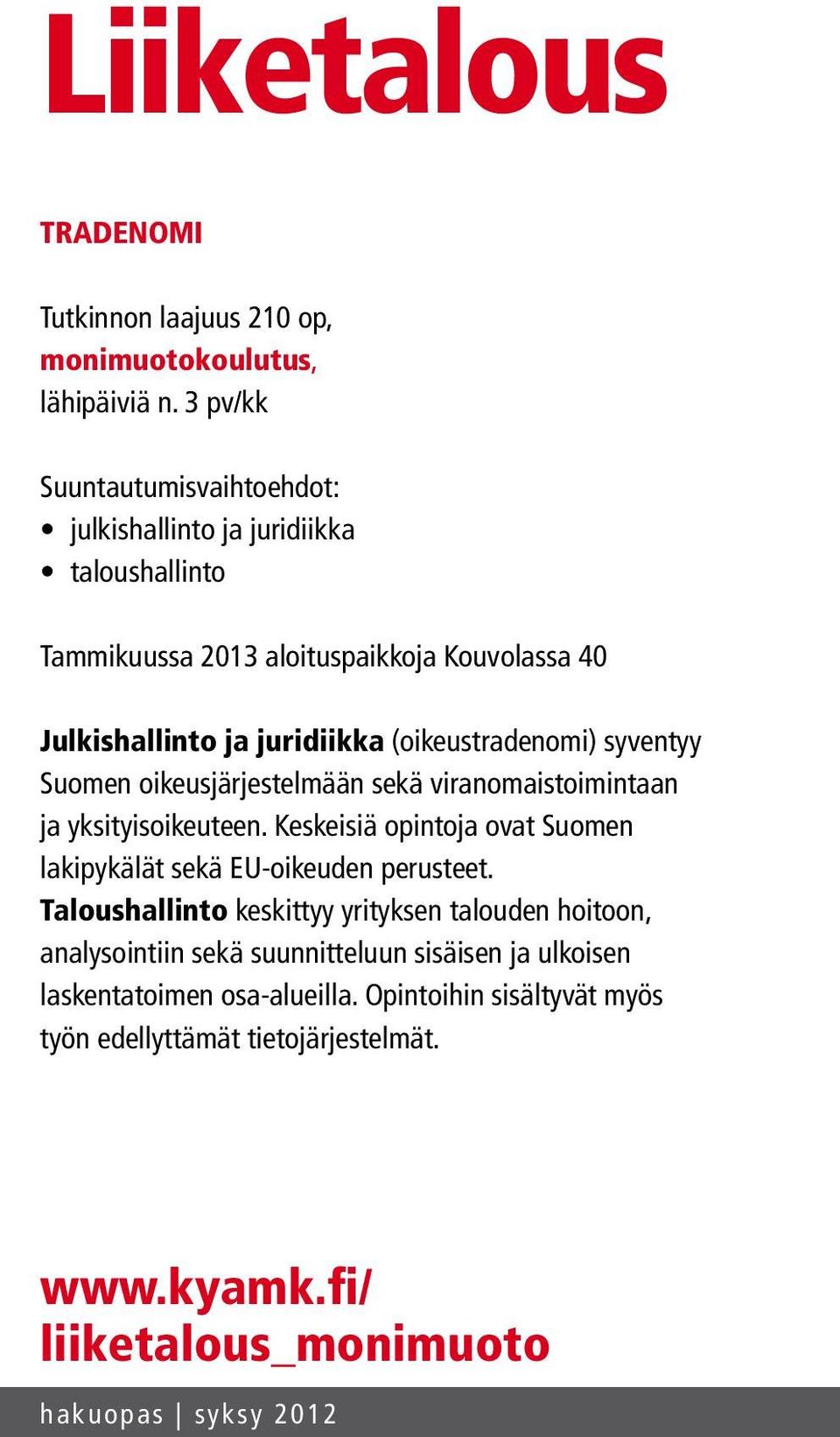 (oikeustradenomi) syventyy Suomen oikeusjärjestelmään sekä viranomaistoimintaan ja yksityisoikeuteen.