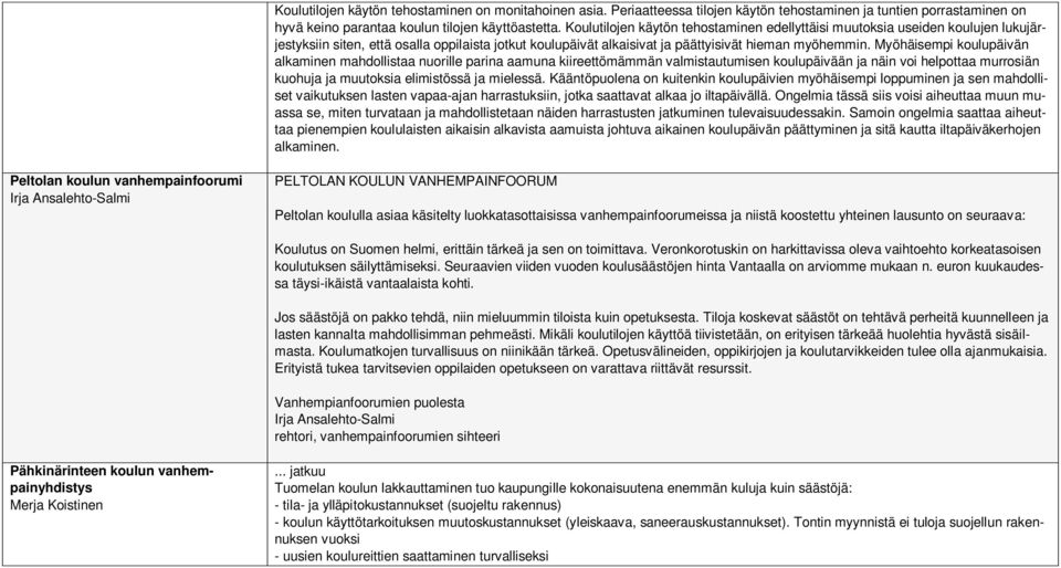 Myöhäisempi koulupäivän alkaminen mahdollistaa nuorille parina aamuna kiireettömämmän valmistautumisen koulupäivään ja näin voi helpottaa murrosiän kuohuja ja muutoksia elimistössä ja mielessä.