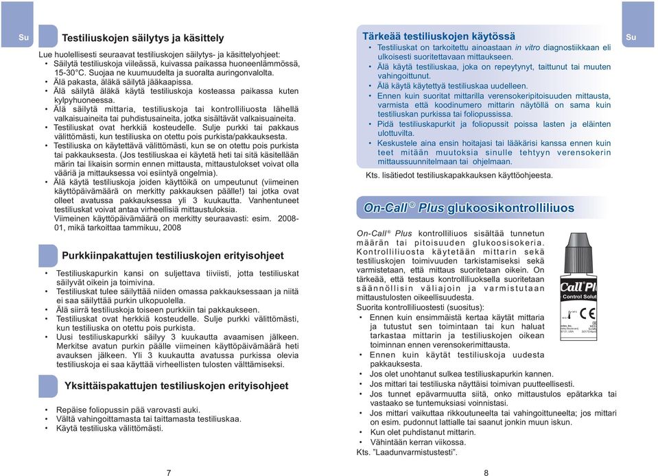 Älä säilytä mittaria, testiliuskoja tai kontrolliliuosta lähellä valkaisuaineita tai puhdistusaineita, jotka sisältävät valkaisuaineita. Testiliuskat ovat herkkiä kosteudelle.