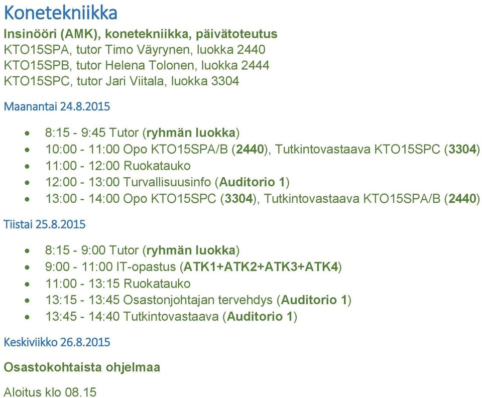 12:00-13:00 Turvallisuusinfo (Auditorio 1) 13:00-14:00 Opo KTO15SPC (3304), Tutkintovastaava KTO15SPA/B (2440) 8:15-9:00 Tutor (ryhmän luokka)