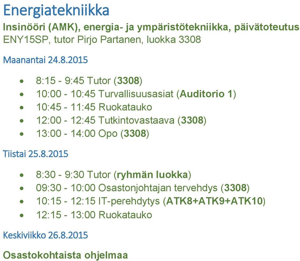 Ruokatauko 12:00-12:45 Tutkintovastaava (3308) 13:00-14:00 Opo (3308) 8:30-9:30 Tutor (ryhmän luokka)