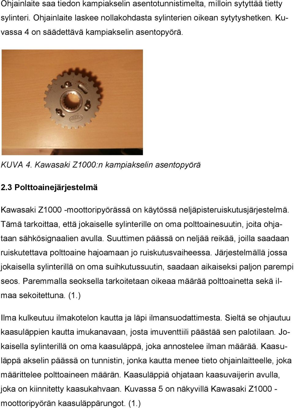 3 Polttoainejärjestelmä Kawasaki Z1000 -moottoripyörässä on käytössä neljäpisteruiskutusjärjestelmä.