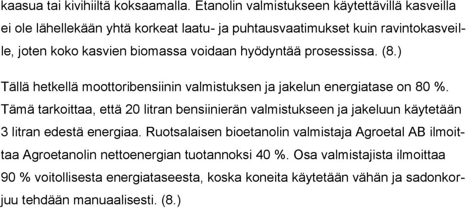 voidaan hyödyntää prosessissa. (8.) Tällä hetkellä moottoribensiinin valmistuksen ja jakelun energiatase on 80 %.