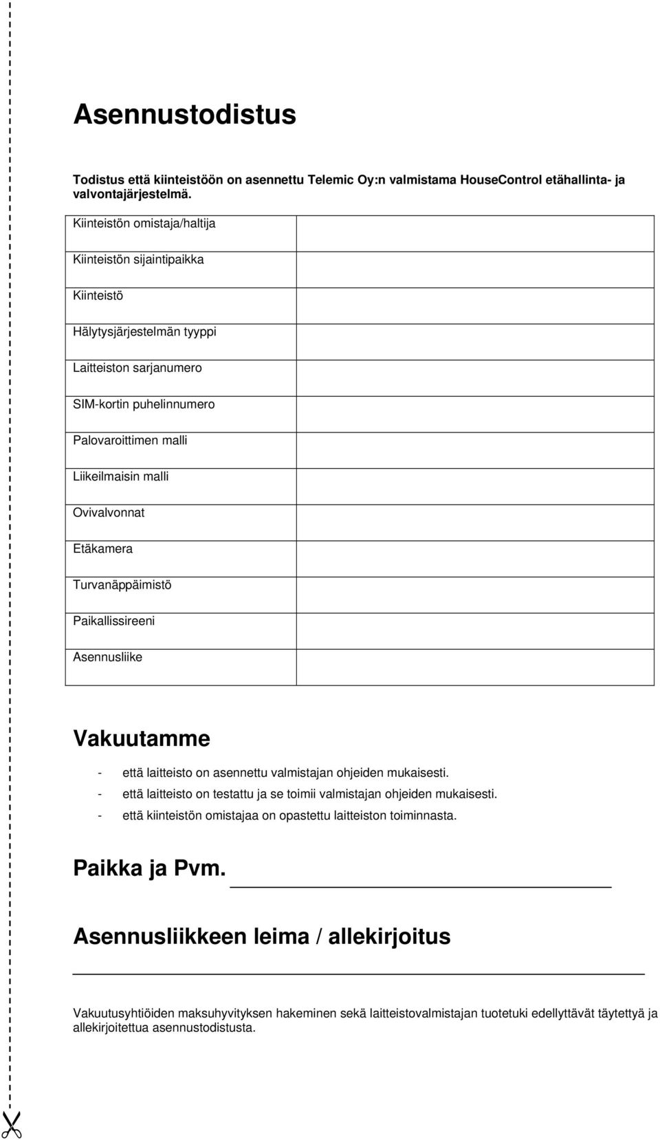Etäkamera Turvanäppäimistö Paikallissireeni Asennusliike Vakuutamme - että laitteisto on asennettu valmistajan ohjeiden mukaisesti.