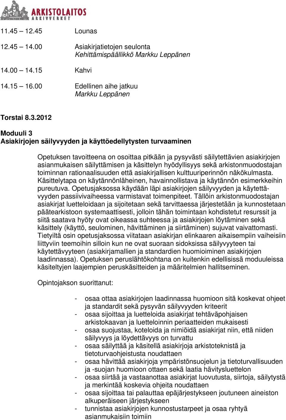 hyödyllisyys sekä arkistonmuodostajan toiminnan rationaalisuuden että asiakirjallisen kulttuuriperinnön näkökulmasta.