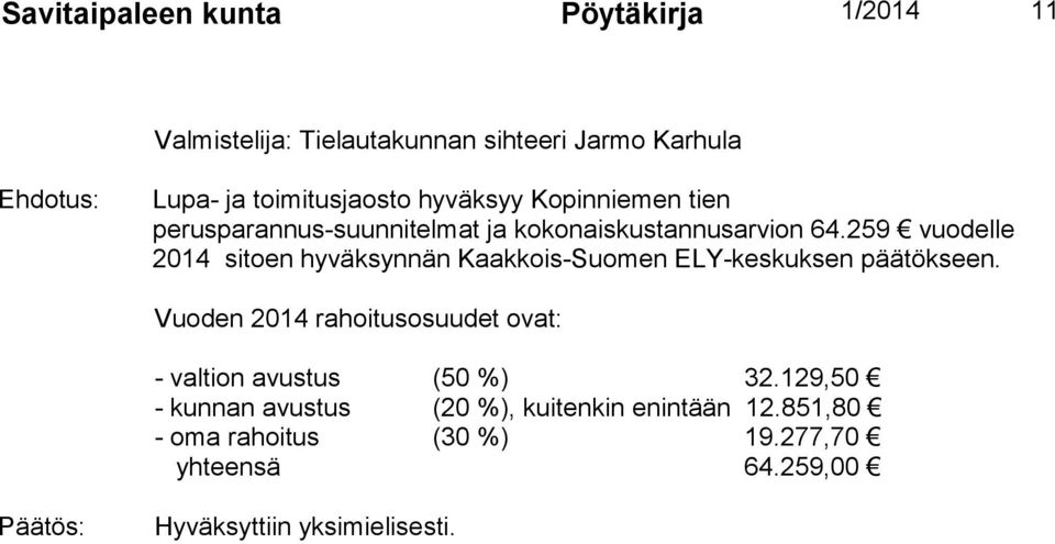 259 vuodelle 2014 sitoen hyväksynnän Kaakkois-Suomen ELY-keskuksen päätökseen.