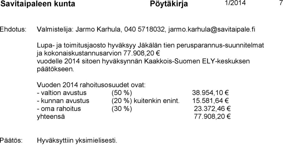 908,20 vuodelle 2014 sitoen hyväksynnän Kaakkois-Suomen ELY-keskuksen päätökseen.