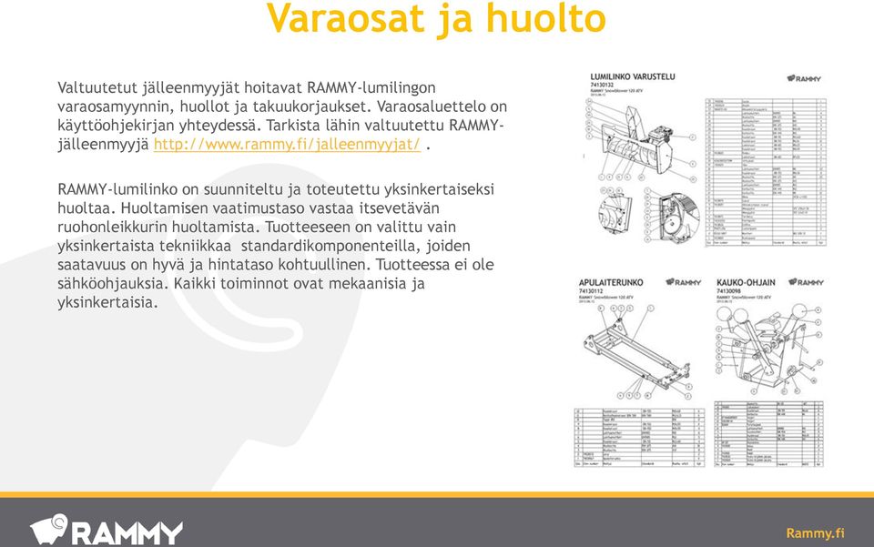 RAMMY-lumilinko on suunniteltu ja toteutettu yksinkertaiseksi huoltaa. Huoltamisen vaatimustaso vastaa itsevetävän ruohonleikkurin huoltamista.