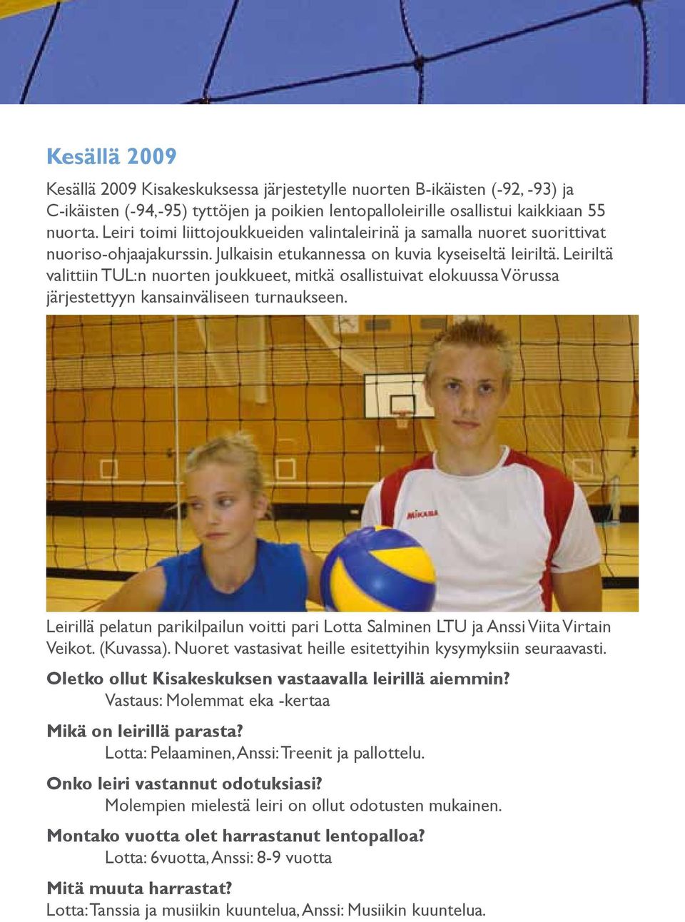 Leiriltä valittiin TUL:n nuorten joukkueet, mitkä osallistuivat elokuussa Vörussa järjestettyyn kansainväliseen turnaukseen.