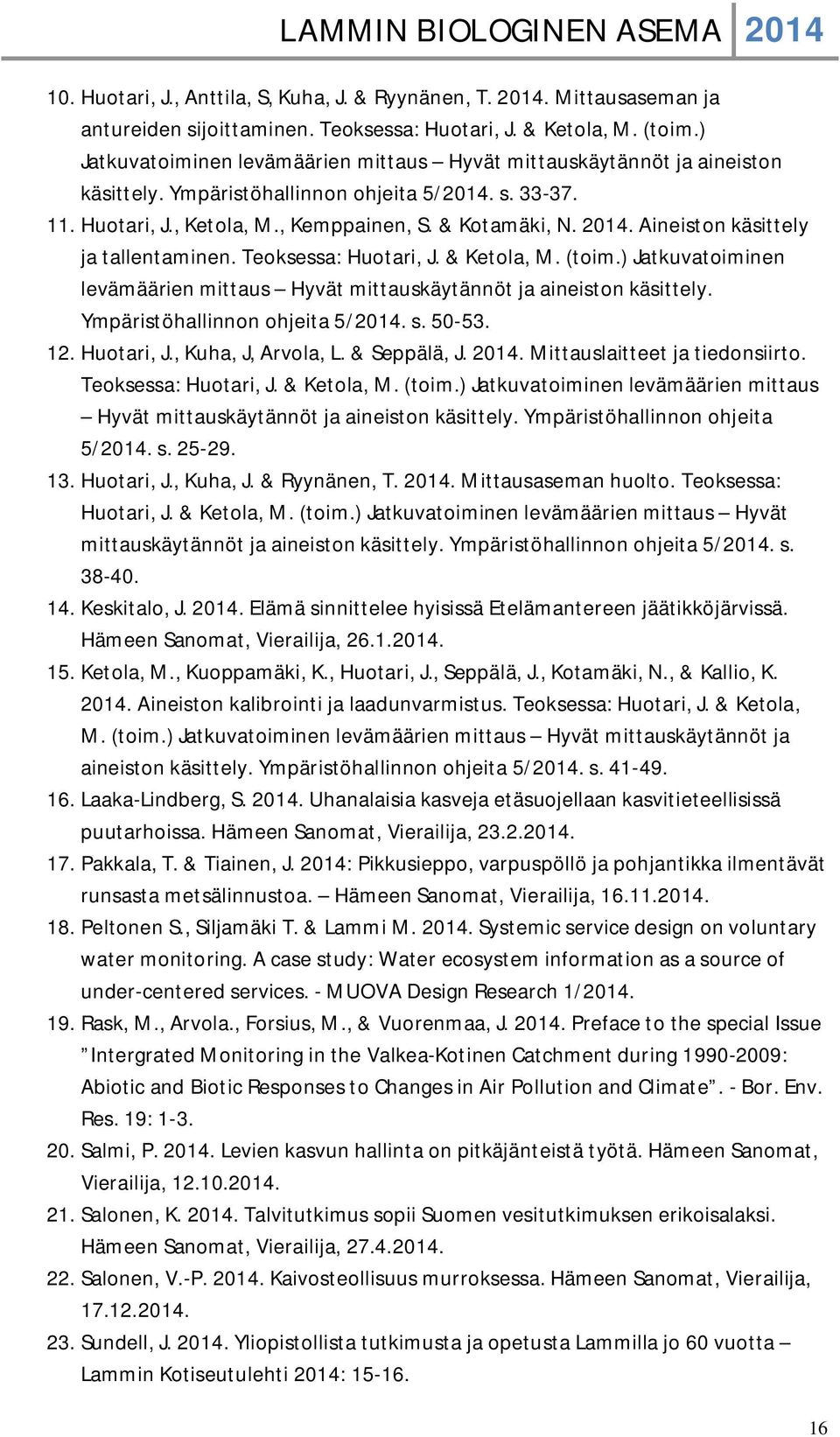 Aineiston käsittely ja tallentaminen. Teoksessa: Huotari, J. & Ketola, M. (toim.) Jatkuvatoiminen levämäärien mittaus Hyvät mittauskäytännöt ja aineiston käsittely. Ympäristöhallinnon ohjeita 5/2014.