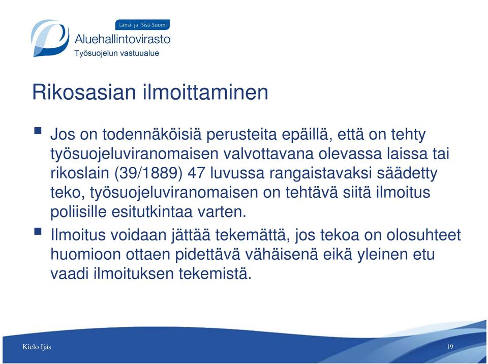 työsuojeluviranomaisen on tehtävä siitä ilmoitus poliisille esitutkintaa varten.