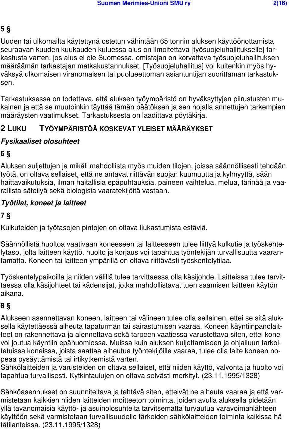 [Työsuojeluhallitus] voi kuitenkin myös hyväksyä ulkomaisen viranomaisen tai puolueettoman asiantuntijan suorittaman tarkastuksen.