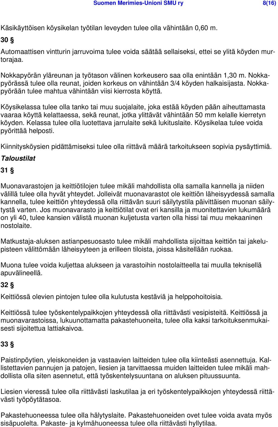 Nokkapyörässä tulee olla reunat, joiden korkeus on vähintään 3/4 köyden halkaisijasta. Nokkapyörään tulee mahtua vähintään viisi kierrosta köyttä.