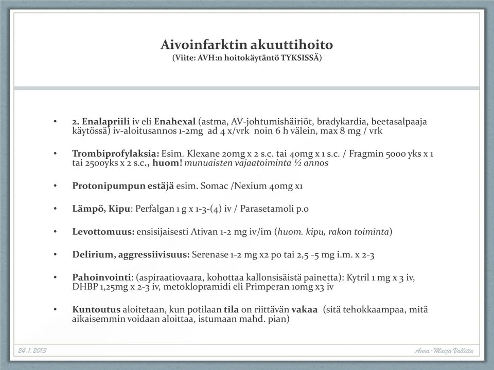 Klexane 20mg x 2 s.c. tai 40mg x 1 s.c. / Fragmin 5000 yks x 1 tai 2500yks x 2 s.c., huom! munuaisten vajaatoiminta ½ annos Protonipumpun estäjä esim.