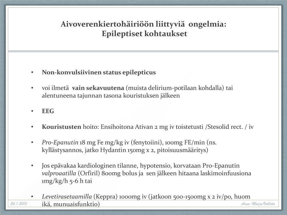 / iv Pro-Epanutin 18 mg Fe mg/kg iv (fenytoiini), 100mg FE/min (ns.