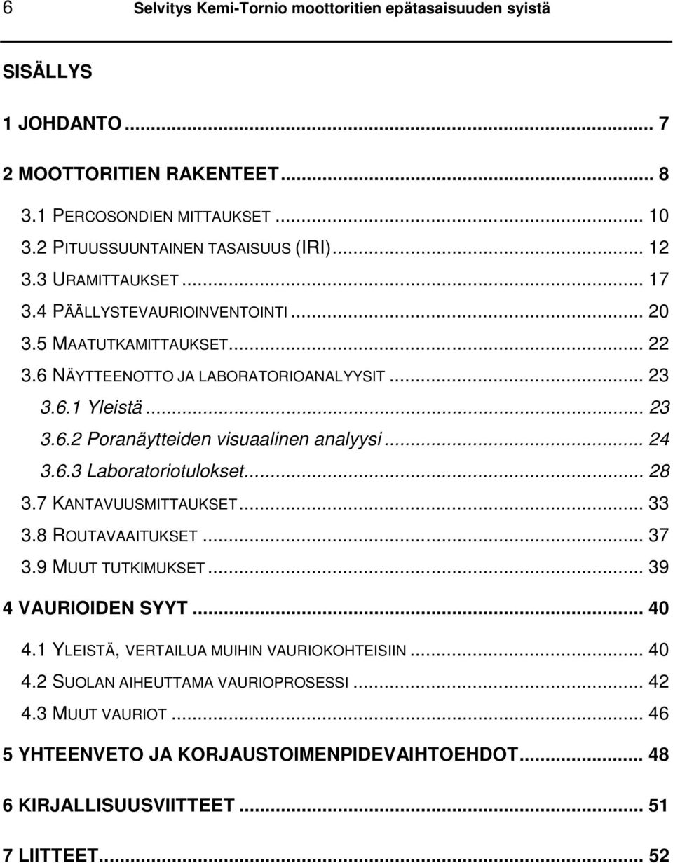 .. 24 3.6.3 Laboratoriotulokset... 28 3.7 KANTAVUUSMITTAUKSET... 33 3.8 ROUTAVAAITUKSET... 37 3.9 MUUT TUTKIMUKSET... 39 4 VAURIOIDEN SYYT... 40 4.