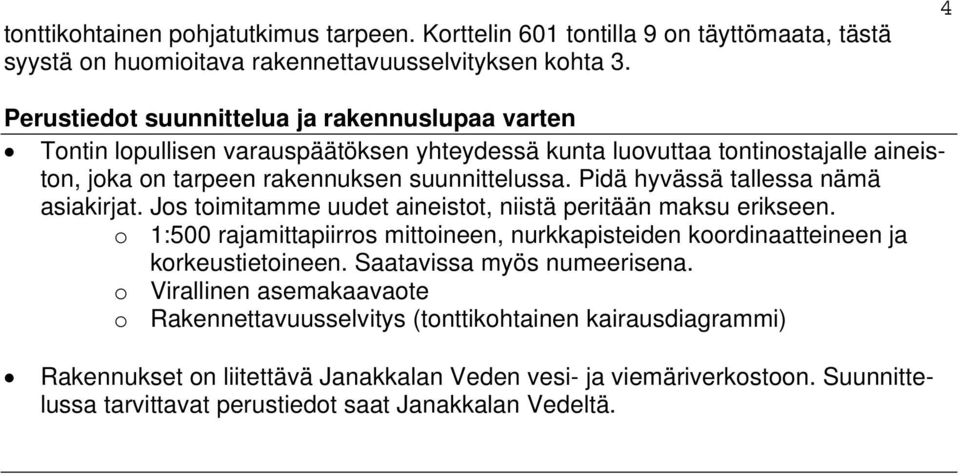 Pidä hyvässä tallessa nämä asiakirjat. Jos toimitamme uudet aineistot, niistä peritään maksu erikseen.