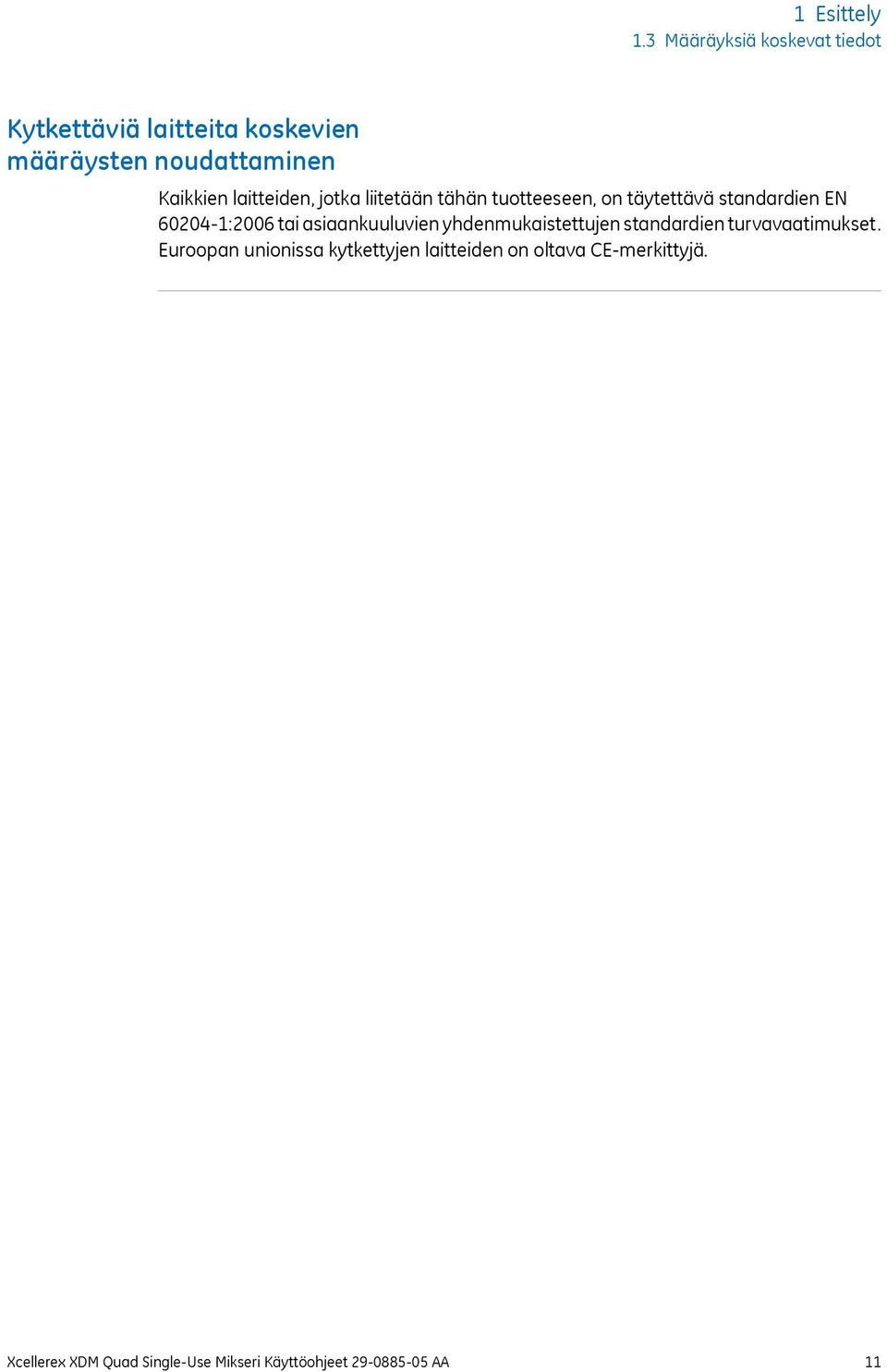 laitteiden, jotka liitetään tähän tuotteeseen, on täytettävä standardien EN 60204-1:2006 tai