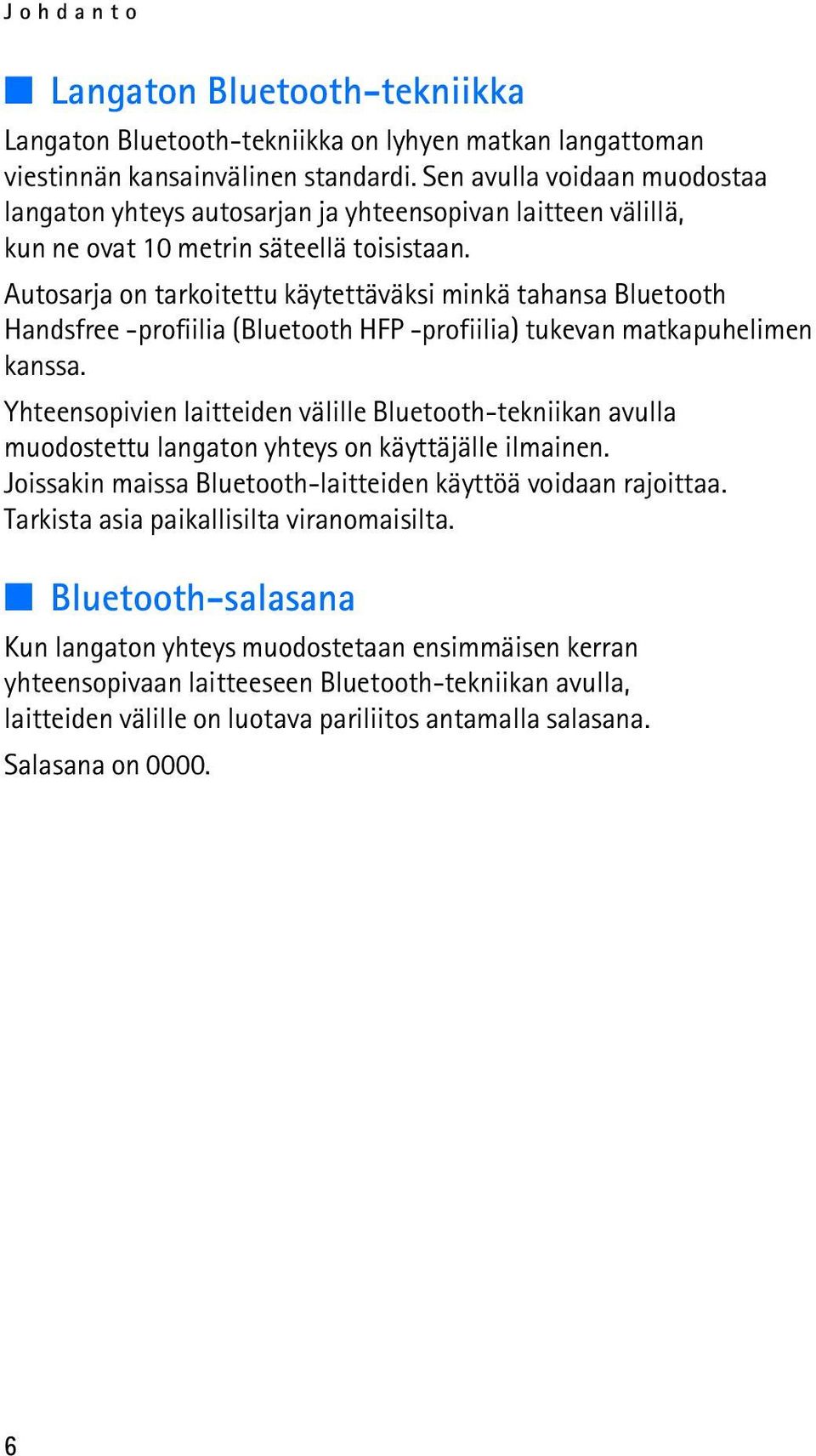 Autosarja on tarkoitettu käytettäväksi minkä tahansa Bluetooth Handsfree -profiilia (Bluetooth HFP -profiilia) tukevan matkapuhelimen kanssa.