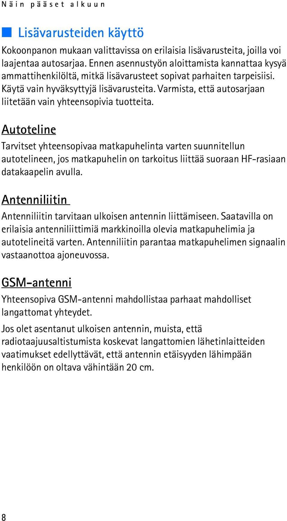 Varmista, että autosarjaan liitetään vain yhteensopivia tuotteita.