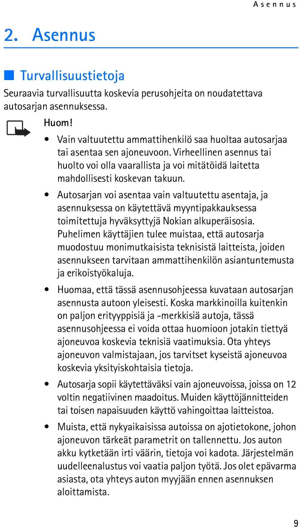 Autosarjan voi asentaa vain valtuutettu asentaja, ja asennuksessa on käytettävä myyntipakkauksessa toimitettuja hyväksyttyjä Nokian alkuperäisosia.