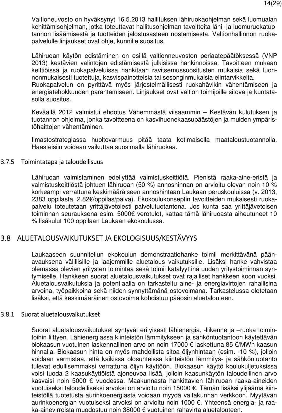 nostamisesta. Valtionhallinnon ruokapalvelulle linjaukset ovat ohje, kunnille suositus.