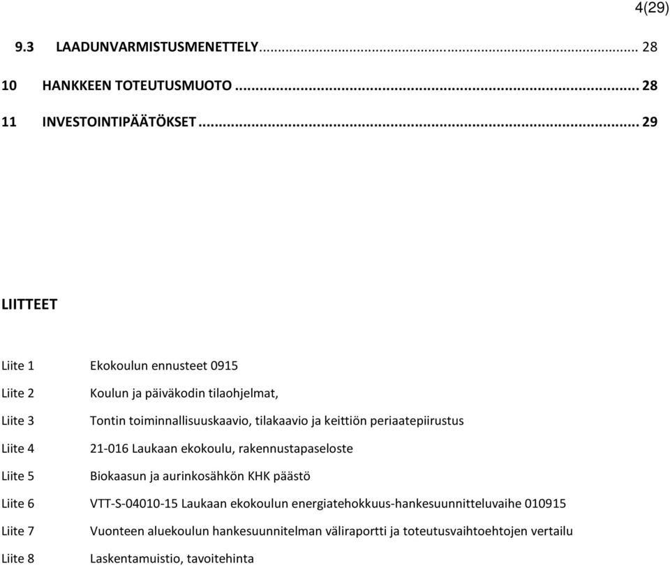 tilakaavio ja keittiön periaatepiirustus 21-016 Laukaan ekokoulu, rakennustapaseloste Biokaasun ja aurinkosähkön KHK päästö Liite 6