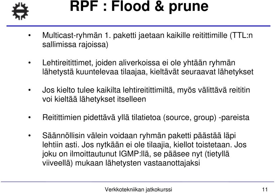 kieltävät seuraavat lähetykset Jos kielto tulee kaikilta lehtireitittimiltä, myös välittävä reititin voi kieltää lähetykset itselleen Reitittimien pidettävä yllä