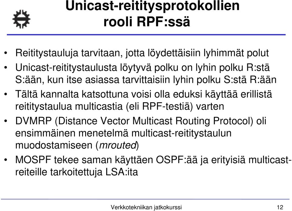 reititystaulua multicastia (eli RPF-testiä) varten DVMRP (Distance Vector Multicast Routing Protocol) oli ensimmäinen menetelmä