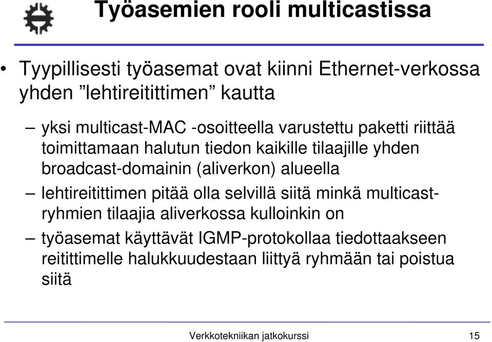 (aliverkon) alueella lehtireitittimen pitää olla selvillä siitä minkä multicastryhmien tilaajia aliverkossa kulloinkin on