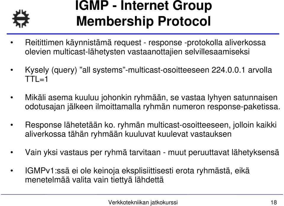 0.1 arvolla TTL=1 Mikäli asema kuuluu johonkin ryhmään, se vastaa lyhyen satunnaisen odotusajan jälkeen ilmoittamalla ryhmän numeron response-paketissa. Response lähetetään ko.