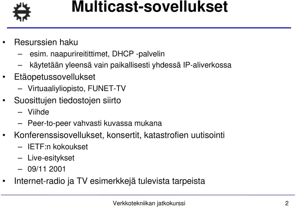 Etäopetussovellukset Virtuaaliyliopisto, FUNET-TV Suosittujen tiedostojen siirto Viihde Peer-to-peer vahvasti