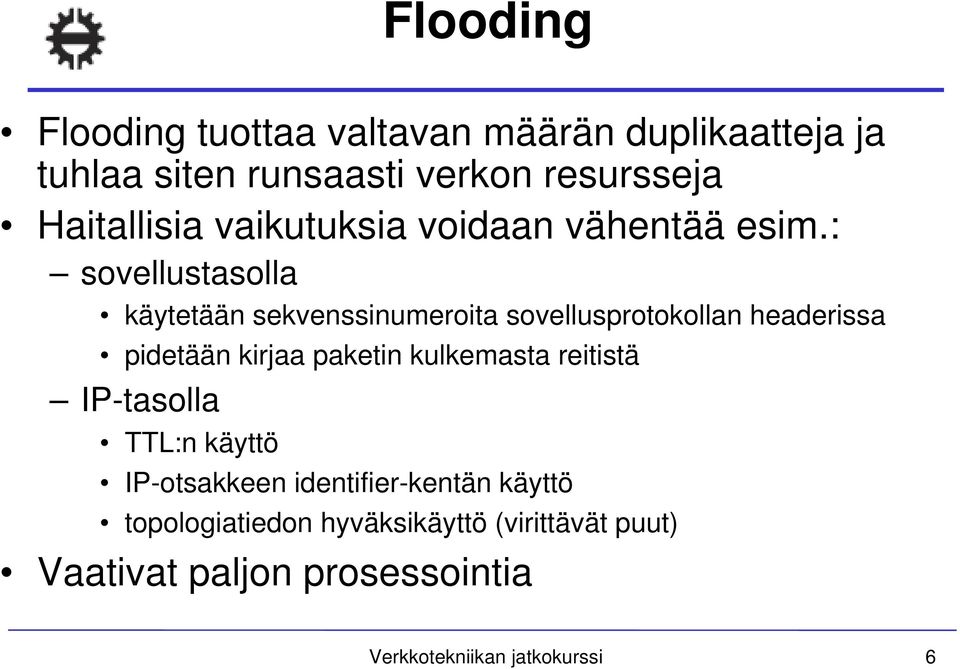 : sovellustasolla käytetään sekvenssinumeroita sovellusprotokollan headerissa pidetään kirjaa paketin