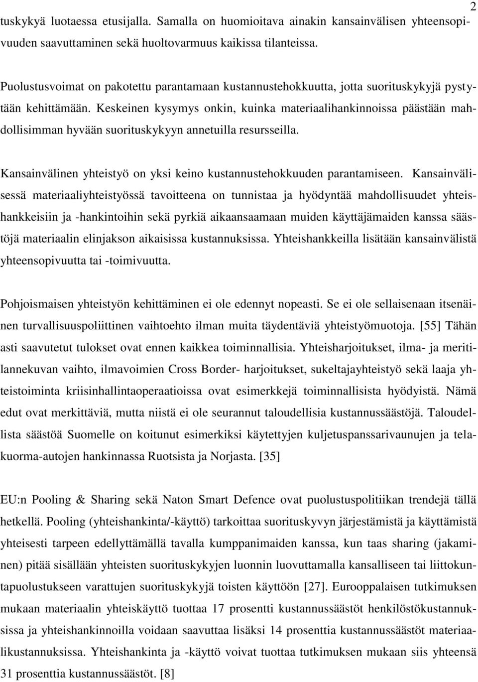 Keskeinen kysymys onkin, kuinka materiaalihankinnoissa päästään mahdollisimman hyvään suorituskykyyn annetuilla resursseilla. Kansainvälinen yhteistyö on yksi keino kustannustehokkuuden parantamiseen.