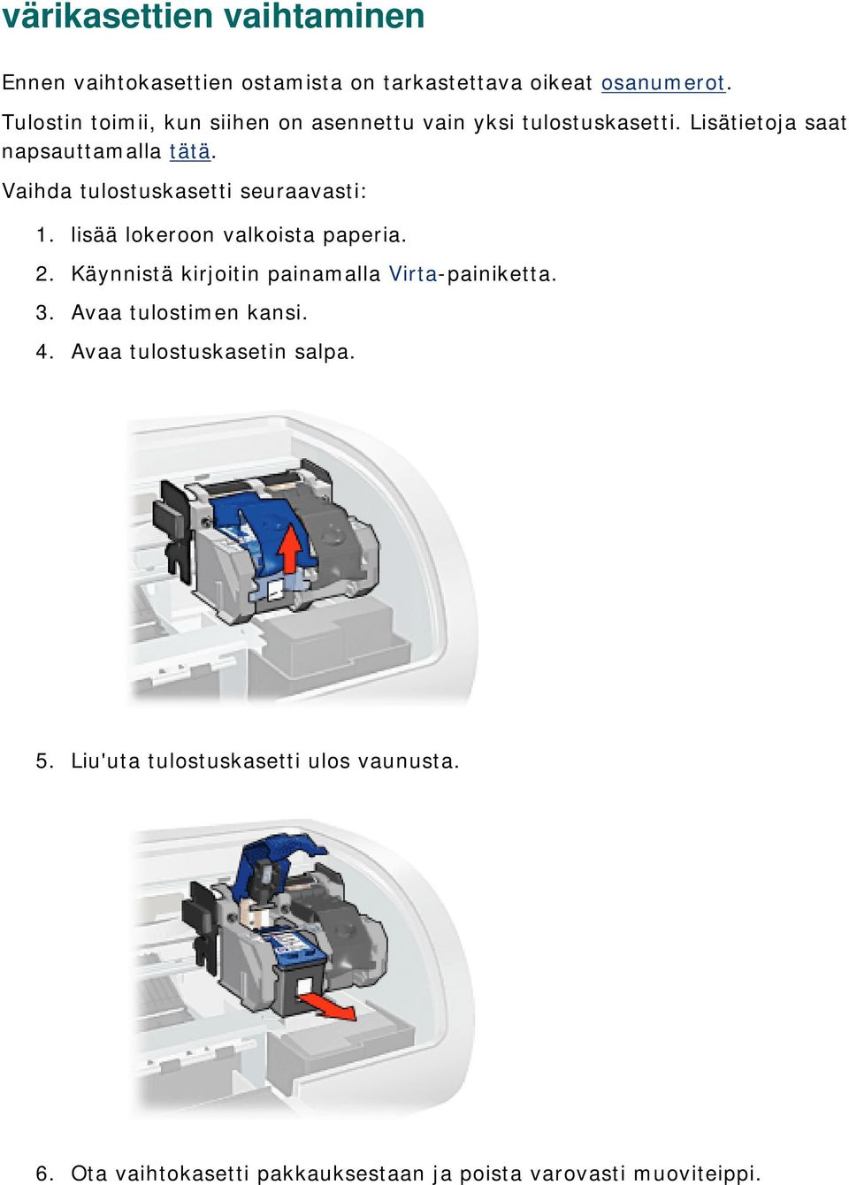 Vaihda tulostuskasetti seuraavasti: 1. lisää lokeroon valkoista paperia. 2.