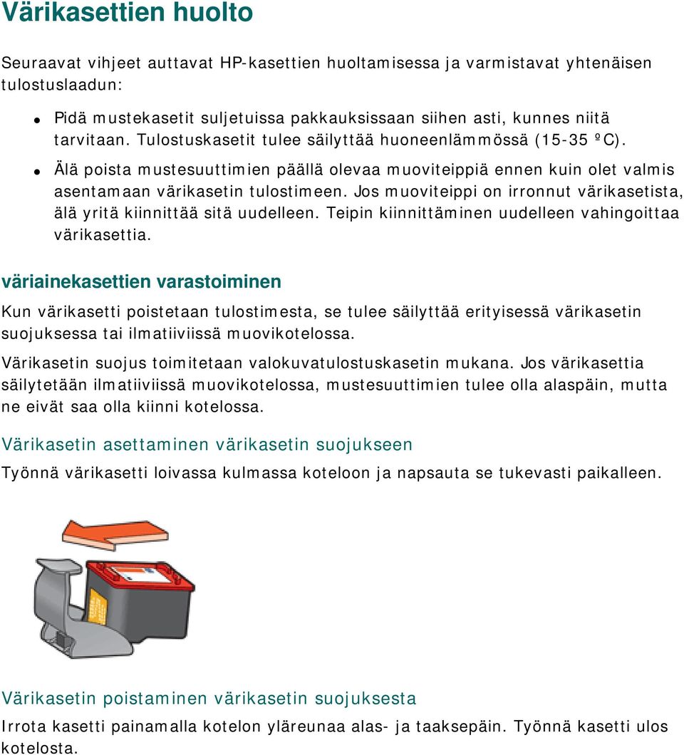 Jos muoviteippi on irronnut värikasetista, älä yritä kiinnittää sitä uudelleen. Teipin kiinnittäminen uudelleen vahingoittaa värikasettia.