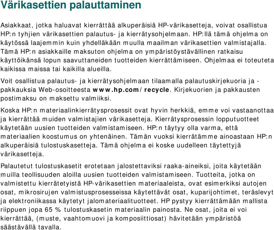 Tämä HP:n asiakkaille maksuton ohjelma on ympäristöystävällinen ratkaisu käyttöikänsä lopun saavuttaneiden tuotteiden kierrättämiseen. Ohjelmaa ei toteuteta kaikissa maissa tai kaikilla alueilla.