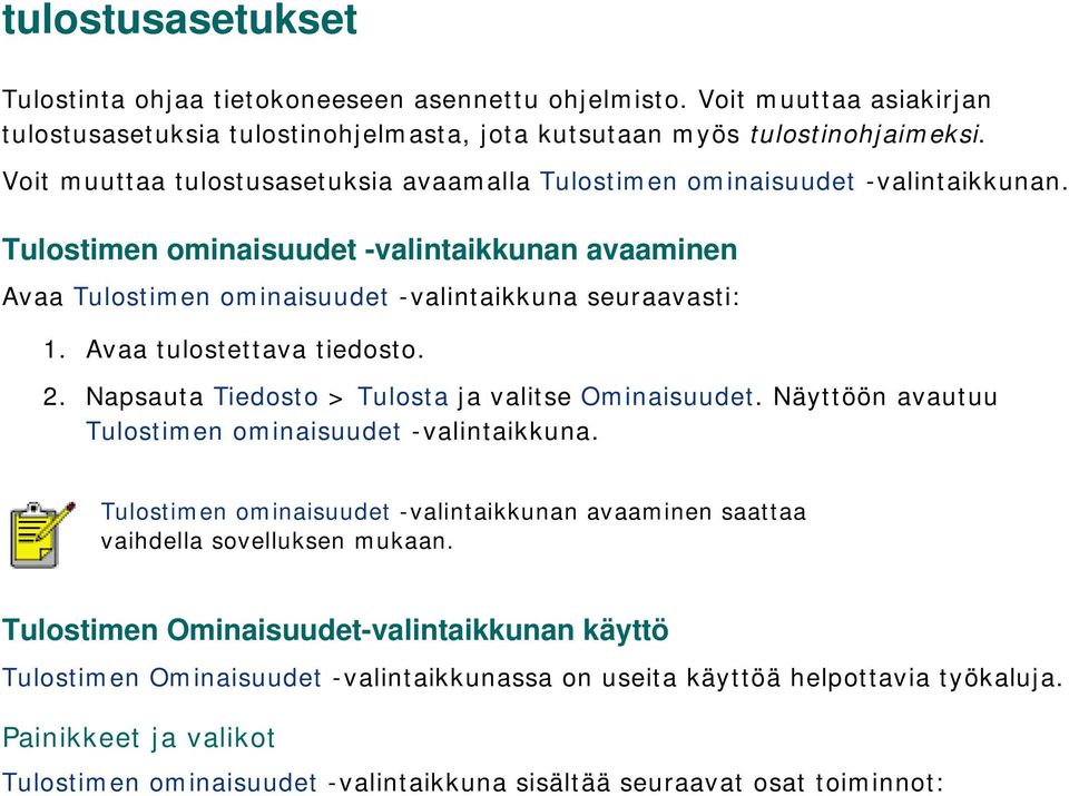 Avaa tulostettava tiedosto. 2. Napsauta Tiedosto > Tulosta ja valitse Ominaisuudet. Näyttöön avautuu Tulostimen ominaisuudet -valintaikkuna.