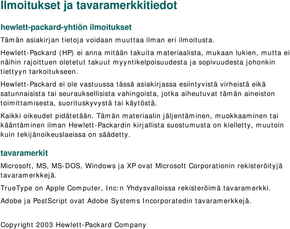 Hewlett-Packard ei ole vastuussa tässä asiakirjassa esiintyvistä virheistä eikä satunnaisista tai seurauksellisista vahingoista, jotka aiheutuvat tämän aineiston toimittamisesta, suorituskyvystä tai