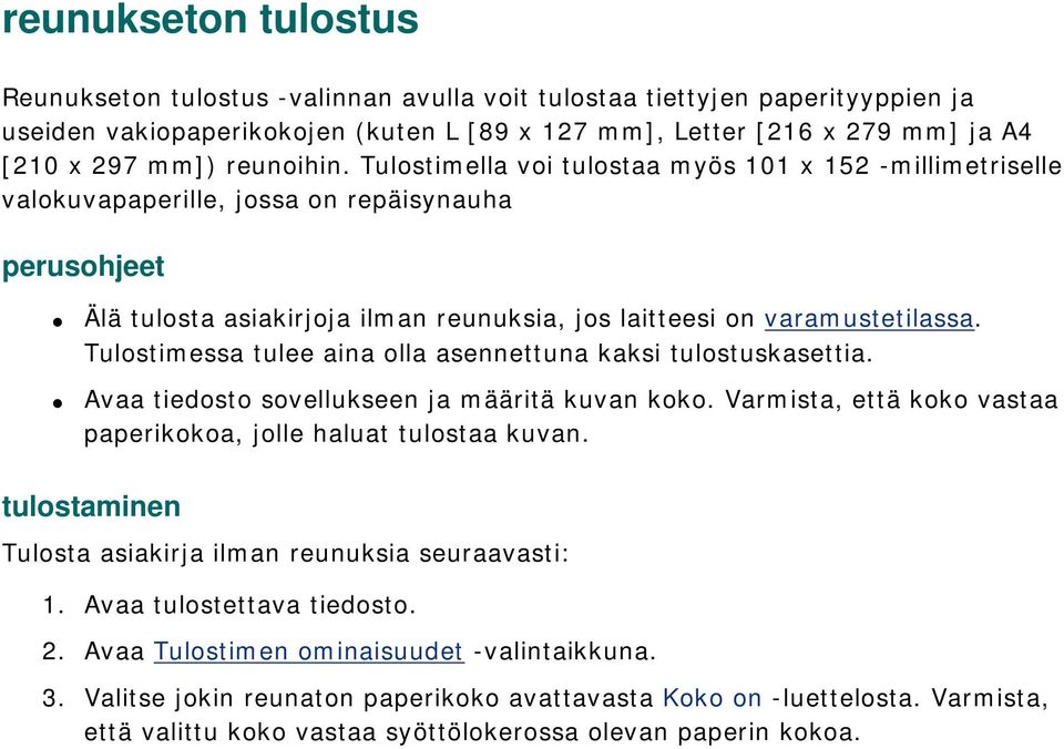 Tulostimessa tulee aina olla asennettuna kaksi tulostuskasettia. Avaa tiedosto sovellukseen ja määritä kuvan koko. Varmista, että koko vastaa paperikokoa, jolle haluat tulostaa kuvan.