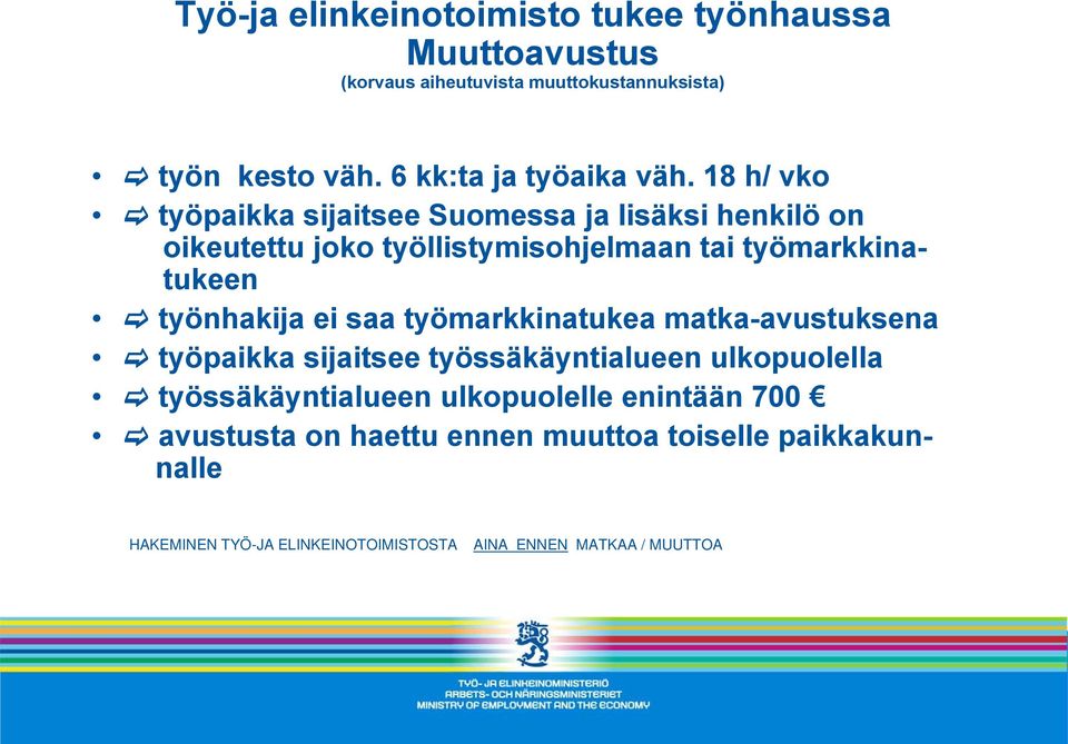 18 h/ vko työpaikka sijaitsee Suomessa ja lisäksi henkilö on oikeutettu joko työllistymisohjelmaan tai työmarkkina- tukeen työnhakija