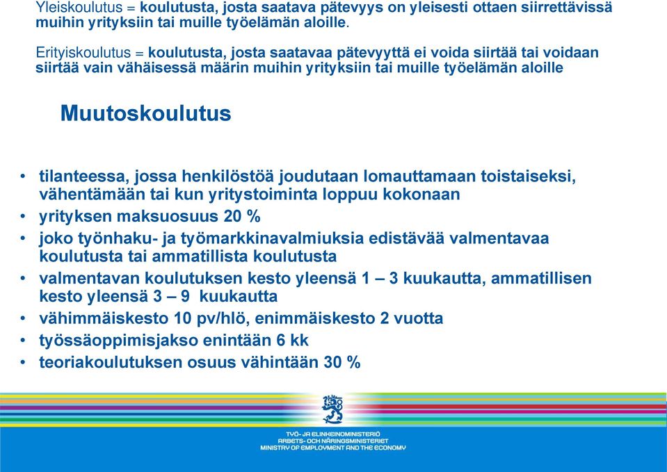 jossa henkilöstöä joudutaan lomauttamaan toistaiseksi, vähentämään tai kun yritystoiminta loppuu kokonaan yrityksen maksuosuus 20 % joko työnhaku- ja työmarkkinavalmiuksia edistävää